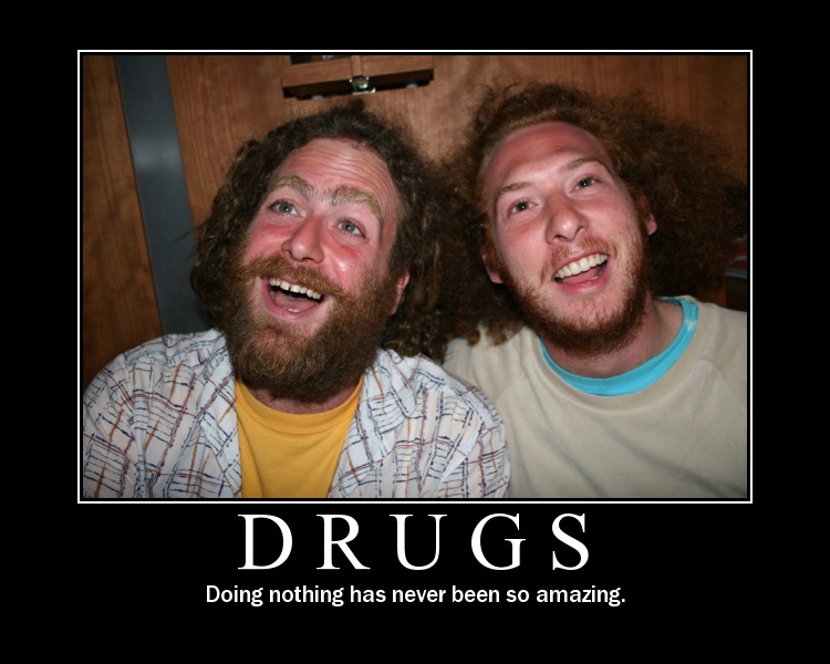 [Image: drugs_-_doing_nothing_has_never_been_so_amazing.jpg]
